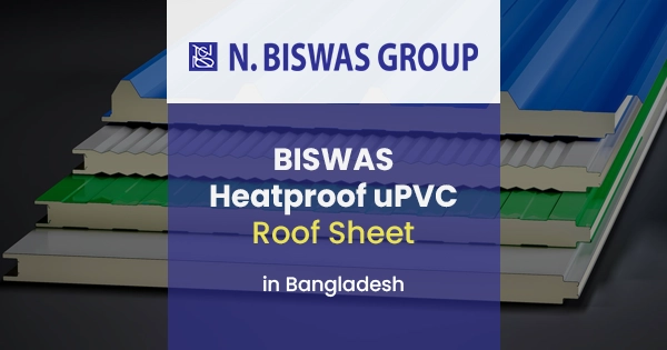 BISWAS Heatproof roof sheet (uPVC) in Bangladesh