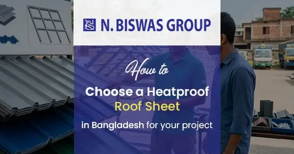 How to choose a heatproof roof sheet in Bangladesh