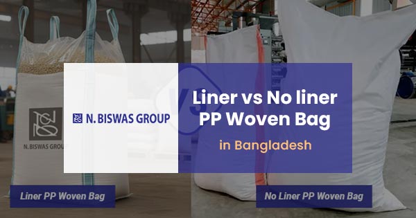Liner vs no liner: PP woven bags Bangladesh