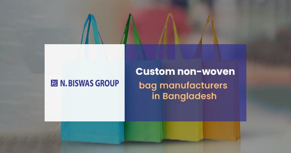 Custom non-woven bag manufacturers in Bangladesh