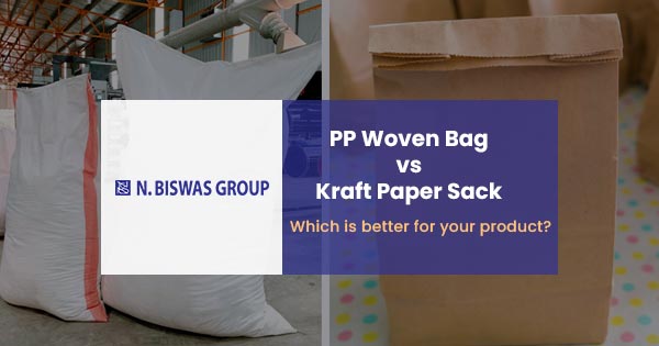 PP Woven Bag vs Kraft Paper Sack: Which is Better?
