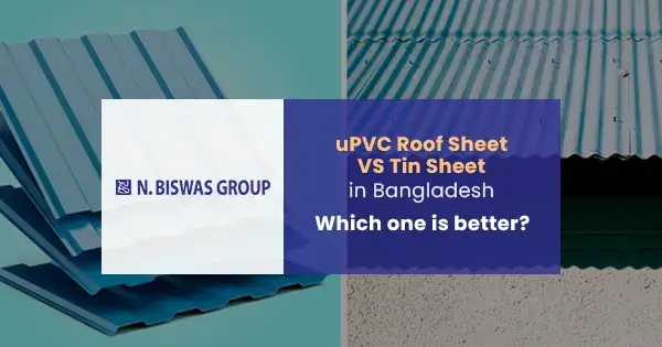 uPVC roof sheet vs tin sheet in Bangladesh